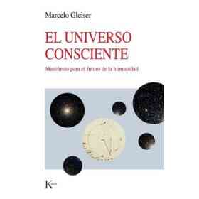 El Universo Consciente . Manifiesto Para El Futuro De La Humanidad