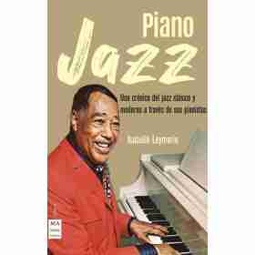 Piano Jazz - La Historia Del Jazz a Traves De Sus Pianistas Mas Destacados