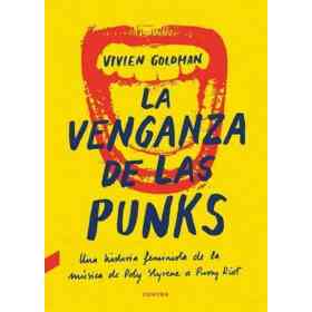 La Venganza De Las Punks . Una Historia Feminista De La Musica