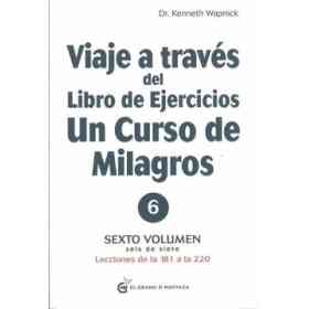 Viaje a Través Del Libro De Ejercicios De Un Curso De Milagros, Volumen 6