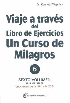 Viaje a Través Del Libro De Ejercicios De Un Curso De Milagros, Volumen 6