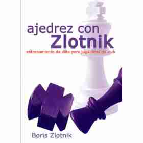 Ajedrez Con Zlotnik . Entrenamiento De Elite Para Jugadores De Club