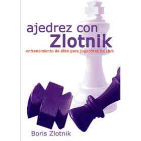 Ajedrez Con Zlotnik . Entrenamiento De Elite Para Jugadores De Club