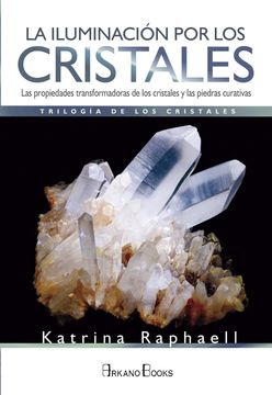 La Iluminacion Por Los Cristales: Trilogia De Los Cristales I