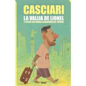La Valija De Lionel Y Otras Historias Alrededor Del Futbol