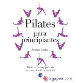 Pilates Para Principiantes: Ponte en Forma Y Potencia Tu Concentración Y Bienestar