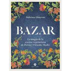 Bazar: La Magia De La Cocina Vegetariana De Persia Y Oriente Medio (Neo-Cook)