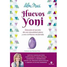 Huevos Yoni: Descubre El Secreto De Una Sexualidad Plena Y Una Confianza Recobrada