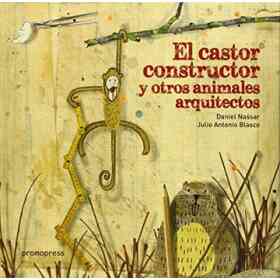 El Castor Constructor Y Otros Animales Arquitectos