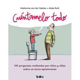 Cuéntamelo Todo: 101 Preguntas Realizadas Por Niños Y niñas Sobre Un Tema