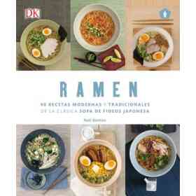 Ramen: 40 Recetas Modernas Y Tradicionales De La Clásica Sopa De Fideos Japonesa