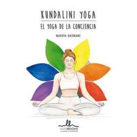 Kundalini Yoga: El Yoga De La Conciencia