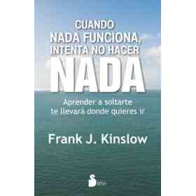 Cuando Nada Funciona, Intenta No Hacer Nada. Aprender a Soltarte Te Llevará a Donde Quieras Ir.