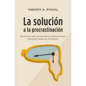 La Solucion a La Procrastinacion