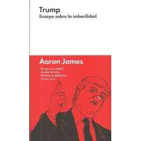 Trump. Ensayo Sobre La Imbecilidad - Rustica