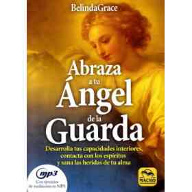 Abraza a Tu Ángel De La Guarda. Desarrolla Tus Capacidades Interiores, Contacta Con Los Espíritus Y Sana Las Heridas De Tu Alma (Nueva Sabiduría)