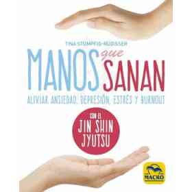 Manos Que Sanan: Aliviar Ansiedad, Depresión, Estrés Y Burnout Con El Jin Shin Jyutsu