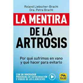 La Mentira De La Artrosis: Por Qué Sufrimos en Vano Y Qué Hacer Para Evitarlo: 10 (Biblioteca Del Bienestar)