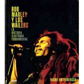 Bob Marley Y Los Wailers. La Historia Ilustrada Fundamental