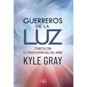 Guerreros De La Luz: Conecta Con El Poder Espiritual Del Amor