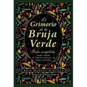 El Grimorio De La Bruja Verde: guía Completa Para Crear Tu Propio Manual De Magia Natural