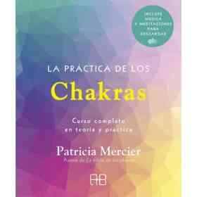 La Práctica De Los Chakras: Curso Completo en teoría Y Práctica (Arkano Práctico)