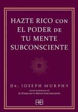 Hazte Rico Con El Poder De Tu Mente Subconscie
