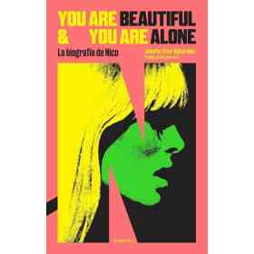 You Are Beautiful and You Are Alone: La Biografia De Nico