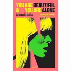 You Are Beautiful and You Are Alone: La Biografia De Nico