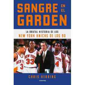 Sangre en El Garden . La Brutal Historia De Los Ne York Knicks De Los 90