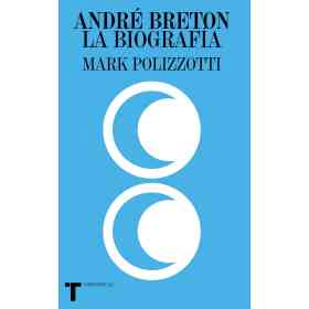 Andre Breton. La Biografia