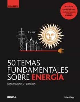 Gb. 50 Temas Fundamentales Sobre energía: Generación Y Utilización