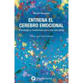 Entrena El Cerebro Emocional. Psicologia Y Mindfulness Para Una Vida Plena