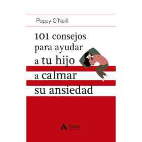 101 Consejos Para Ayudar a Tu Hijo a Calmar Su Ansiedad