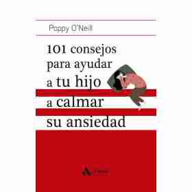101 Consejos Para Ayudar a Tu Hijo a Calmar Su Ansiedad