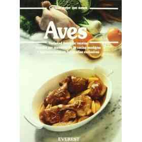 Aves: Variedad Única De Recetas Creadas Por Maestros De La Cocina Moderna Y Documentadas en fotografías Exclusivas. (Cocinar Mejor Que Nunca)