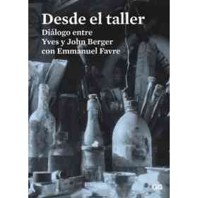 Desde El Taller: Diálogo Entre Yves Y John Berger Con Emmanuel Favre