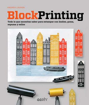 Block Printing: Todo Lo Que Necesitas Saber Para Estampar Con Linóleo, Goma, Espuma Y Sellos