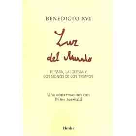 Benedicto Xvi - Luz Del Mundo: El Papa La Iglesia Y Los Signos De Los Tiempos