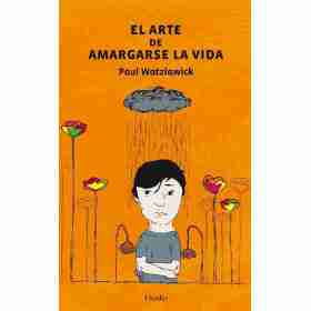 El Arte De Amargarse La Vida