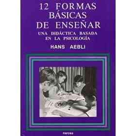 Doce Formas Básicas De Enseñar. Una Didáctica Basada en La Psicología