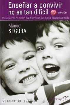 Enseñar a Convivir No Es Tan Difícil. Para Quienes No Saben Qué Hacer Con Sus Hijos O Con Sus Alumnos (Serendipity)