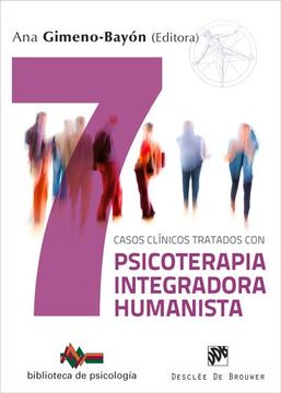Siete Casos Clínicos Tratados Con Psicoterapia Integradora Humanista