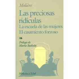 Las Preciosas Ridiculas; La Escuela De Las Mujeres; El Casamiento Forzoso