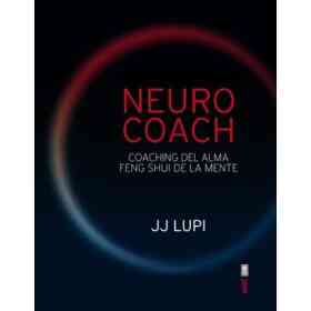 Neuro Coach: Coaching Del Alma. Feng Shui De La Mente
