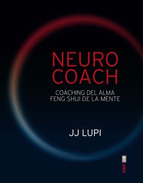 Neuro Coach: Coaching Del Alma. Feng Shui De La Mente