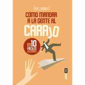 Como Mandar a La Gente Al Carajo en 10 Faciles Lecciones