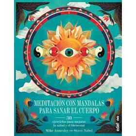 Meditacion Con Mandalas Para Sanar El Cuerpo: Ejercicios Para Mejorar La Salud Y El Bienestar
