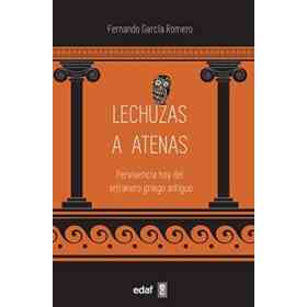 Lechuzas a Atenas. Pervivencia Hoy Del Efranero Griego Antiguo: Pervivencia Hoy Del Refranero Griego Antiguo (Edaf Ensayo)