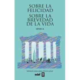 Sobre La Felicidad. Sobre La Brevedad De La Vida